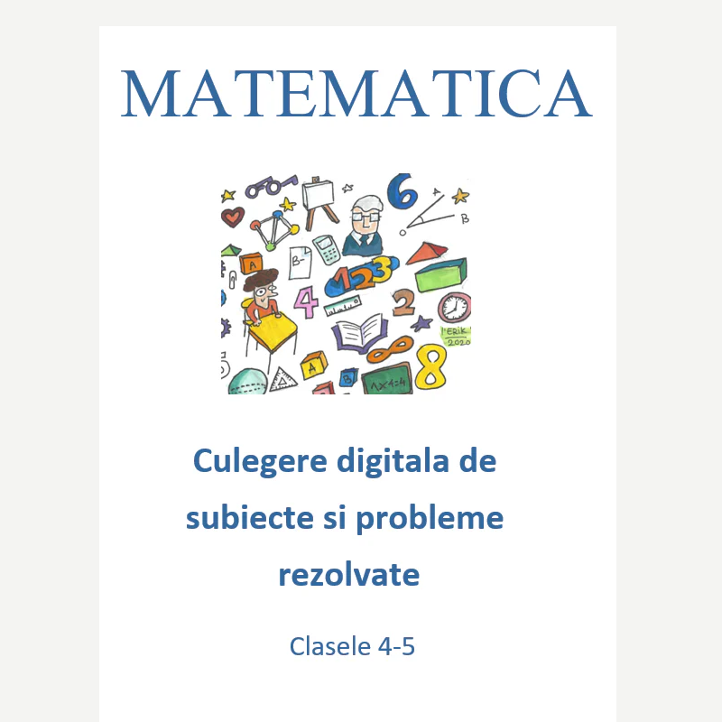 P0160 Culegere digitală de subiecte și probleme rezolvate pentru clasele 4–5